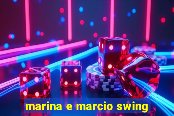 marina e marcio swing